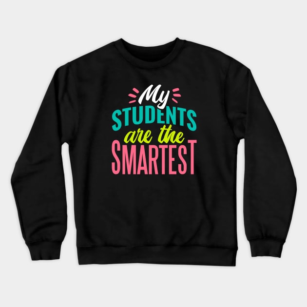 My Students Are the Smartest // Proud Teacher // School Teacher Crewneck Sweatshirt by SLAG_Creative